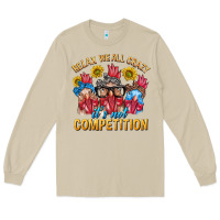 Mushroom Relax We All Crazy It's Not Competition Long Sleeve Tee - texasbilliewilder
