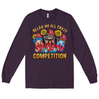 Plum Relax We All Crazy It's Not Competition Long Sleeve Tee - texasbilliewilder