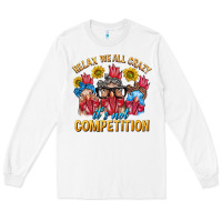 White Relax We All Crazy It's Not Competition Long Sleeve Tee - texasbilliewilder