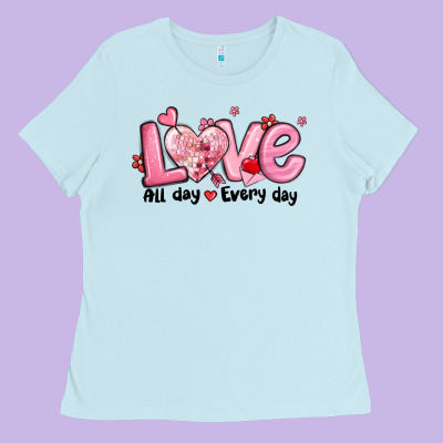 Love All Day Every Day Ladies Tee Designed By Maliassmallbusiness