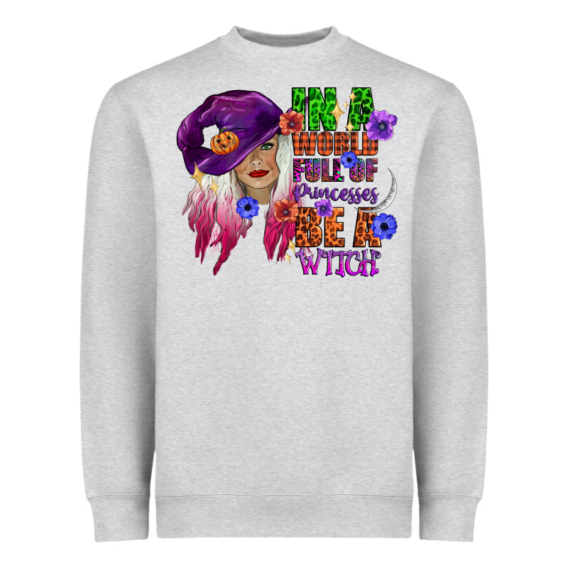 In A World Full Of Princesses Be A Witch Heavyweight Sweatshirt by CowGirlArtShop | Teevron