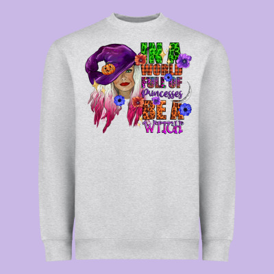In A World Full Of Princesses Be A Witch Heavyweight Sweatshirt Designed By Cowgirlartshop