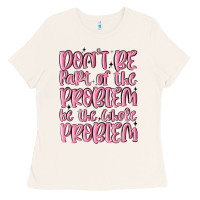 Bone don't be part of the problem be the whole problem Ladies Tee - MaliasSmallBusiness
