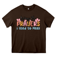 Chocolate Brown living the prayers i used to pray Heavy Core Tee - MaliasSmallBusiness