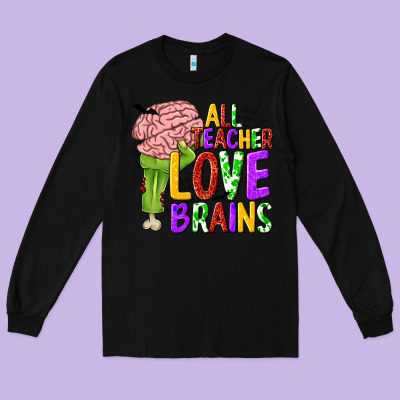 All Teacher Love Brains Long Sleeve Tee Designed By Texasbilliewilder