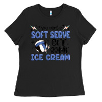 If You Want A Soft Serve Get Some Ice Cream Ladies Tee | Teevron