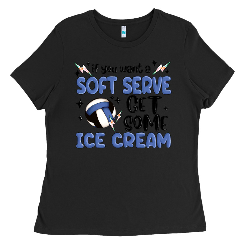 If You Want A Soft Serve Get Some Ice Cream Ladies Tee by MaliasSmallBusiness | Teevron