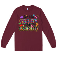 Burgundy see the ability not the disability Long Sleeve Tee - NancyCooperArtShop