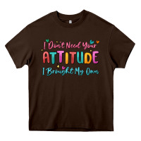 Chocolate Brown i don't need your attitude i brought my own Heavy Core Tee - MaliasSmallBusiness