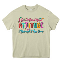 I Don't Need Your Attitude I Brought My Own Heavy Core Tee | Teevron