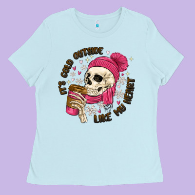 Its Cold Outside Like My Heart Ladies Tee Designed By Maliassmallbusiness
