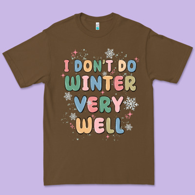I Dont Do Winter Very Well Premium Tee Designed By Maliassmallbusiness