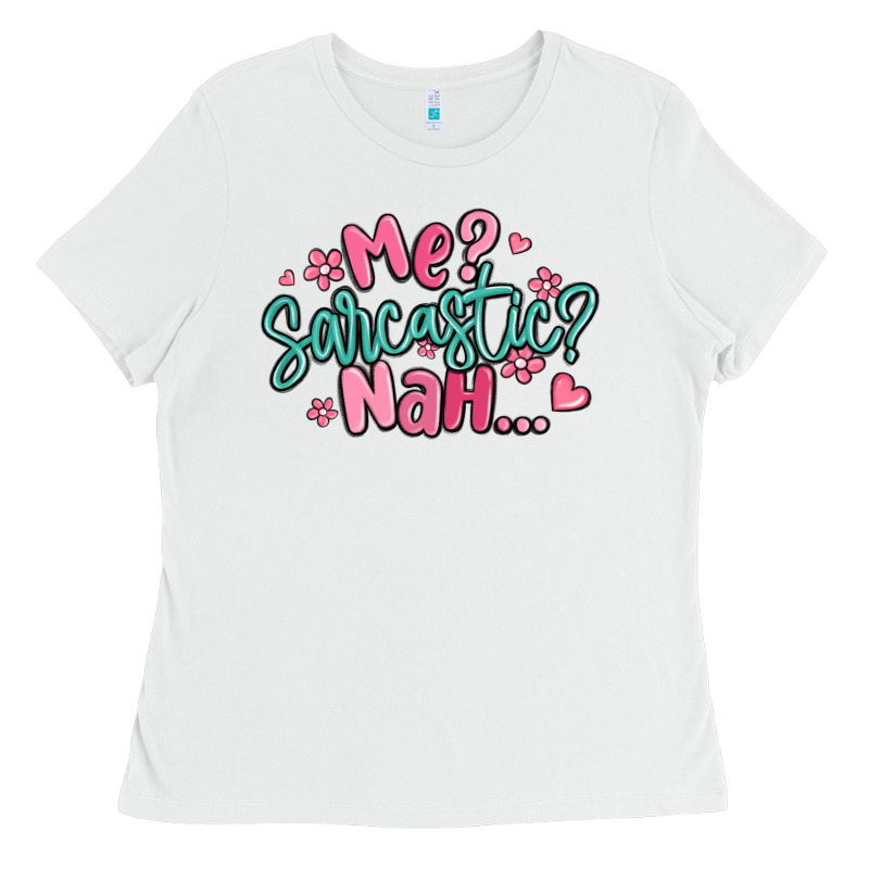 Me Sarcastic Nah... Ladies Tee by MaliasSmallBusiness | Teevron