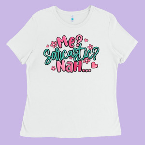 Me Sarcastic Nah... Ladies Tee Designed By Maliassmallbusiness