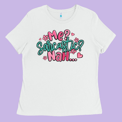 Me Sarcastic Nah... Ladies Tee Designed By Maliassmallbusiness