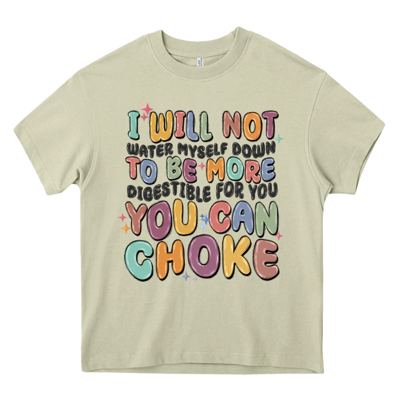 I Will Not Water Myself Down To Be More Digestible Heavy Core Tee by MaliasSmallBusiness | Teevron