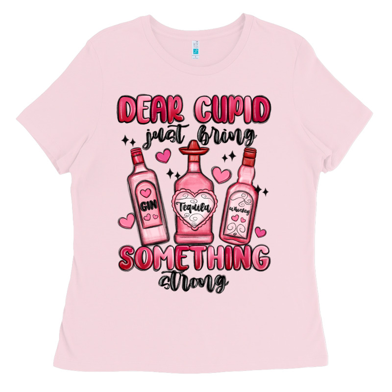 Dear Cupid Just Bring Something Strong Ladies Tee by MaliasSmallBusiness | Teevron