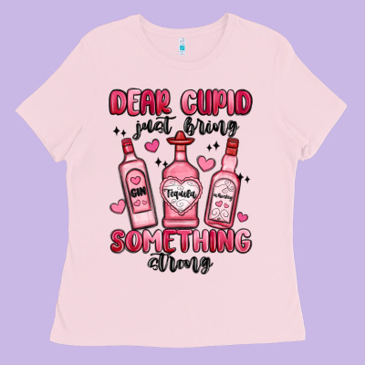 Dear Cupid Just Bring Something Strong Ladies Tee Designed By Maliassmallbusiness