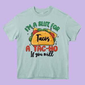 I'm A Slut For Tacos A Tac Ho If You Will Heavy Core Tee Designed By Maliassmallbusiness