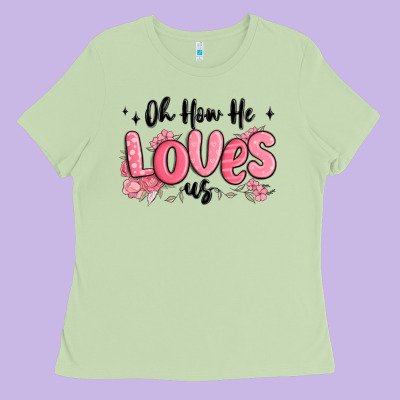 Oh How He Loves Us Ladies Tee Designed By Maliassmallbusiness