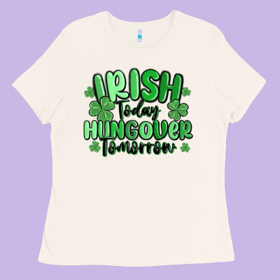 Irish Today Hungover Tomorrow Ladies Tee Designed By Maliassmallbusiness