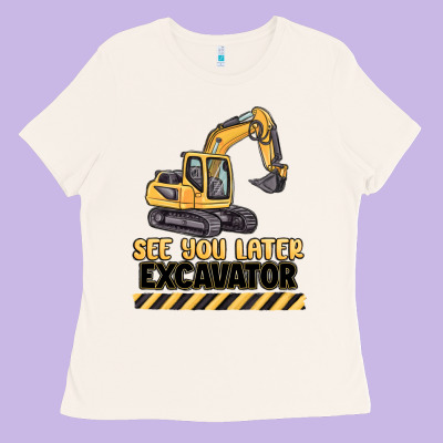 See You Later Excavator Ladies Tee Designed By Maliassmallbusiness
