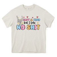 Cream soft and kind but i take no shit Heavy Core Tee - MaliasSmallBusiness
