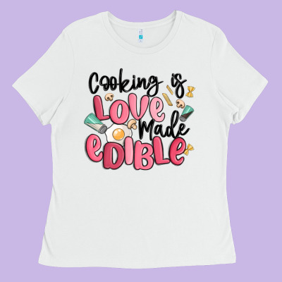 Cooking Is Love Made Edible Ladies Tee Designed By Maliassmallbusiness