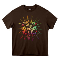 Chocolate Brown not by my strength but his Heavy Core Tee - MaliasSmallBusiness
