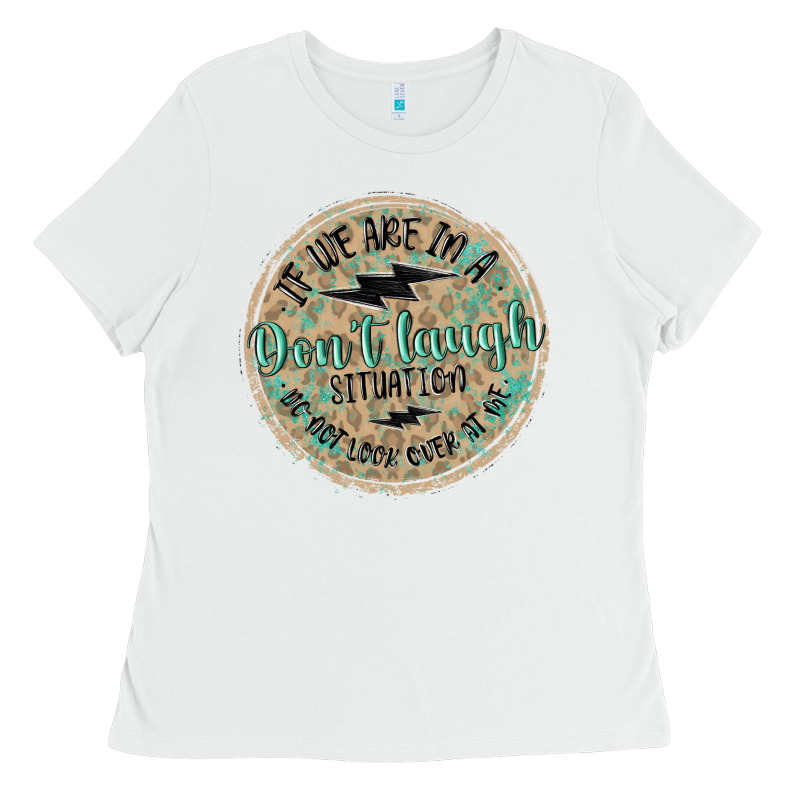 If We Are In A Don't Laugh Situation Ladies Tee by MaliasSmallBusiness | Teevron