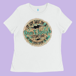 If We Are In A Don't Laugh Situation Ladies Tee Designed By Maliassmallbusiness