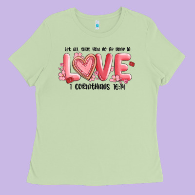 Let All That You Do Be Done In Love 1 Corinthıans Ladies Tee Designed By Maliassmallbusiness