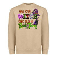 Mushroom you say witch like its a bad thing Heavyweight Sweatshirt - CowGirlArtShop