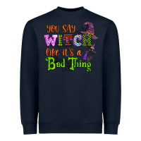 Navy you say witch like its a bad thing Heavyweight Sweatshirt - CowGirlArtShop