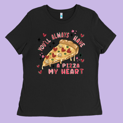You'll Always Have A Pizza My Heart Ladies Tee Designed By Maliassmallbusiness