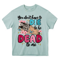 Arona you don't have to die to be dead to me Heavy Core Tee - MaliasSmallBusiness