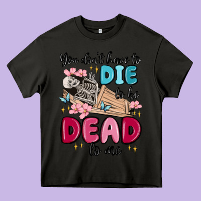 You Don't Have To Die To Be Dead To Me Heavy Core Tee Designed By Maliassmallbusiness