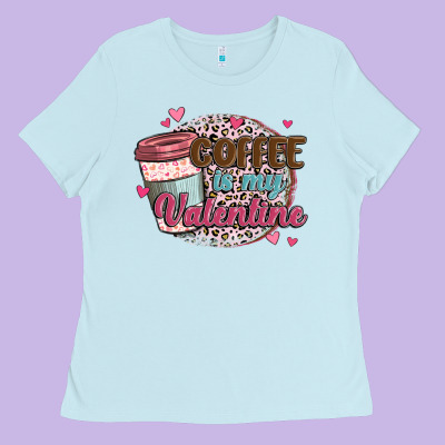 Coffee Is My Valentine Ladies Tee Designed By Maliassmallbusiness