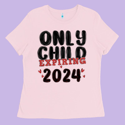 Only Child Expiring 2024 Ladies Tee Designed By Maliassmallbusiness