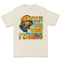 Youre Lucky Im Here I Could Have Gone Fishing Premium Tee | Teevron