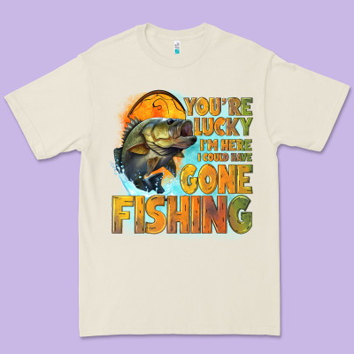 Youre Lucky Im Here I Could Have Gone Fishing Premium Tee Designed By Nancycooperartshop