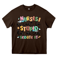 Chocolate Brown nurses we cant fix stupid Heavy Core Tee - MaliasSmallBusiness