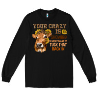 Black Your Crazy Is Showing You Long Sleeve Tee - texasbilliewilder