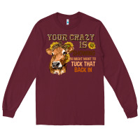 Burgundy Your Crazy Is Showing You Long Sleeve Tee - texasbilliewilder