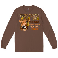 Chestnut Your Crazy Is Showing You Long Sleeve Tee - texasbilliewilder
