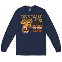 Navy Your Crazy Is Showing You Long Sleeve Tee - texasbilliewilder