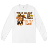 White Your Crazy Is Showing You Long Sleeve Tee - texasbilliewilder