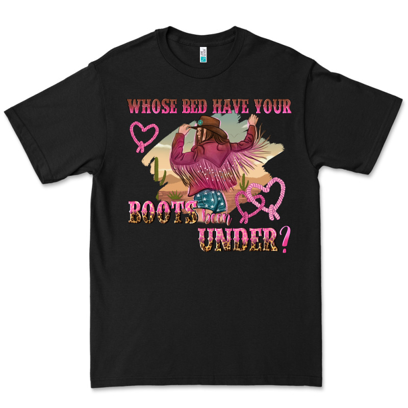 Whose Bed Have Youre Boots Been Under Premium Tee by NancyCooperArtShop | Teevron
