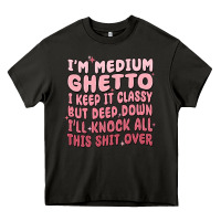 Asphalt im medium ghetto i keep it classy but deep down pn Heavy Core Tee - MaliasSmallBusiness