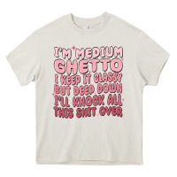 Cream im medium ghetto i keep it classy but deep down pn Heavy Core Tee - MaliasSmallBusiness